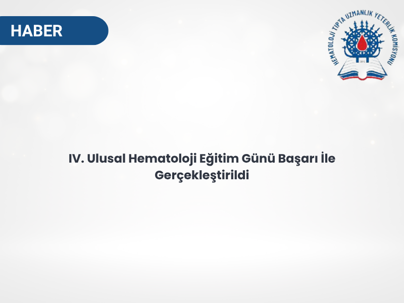IV. Ulusal Hematoloji Eğitim Günü Başarı İle Gerçekleştirildi